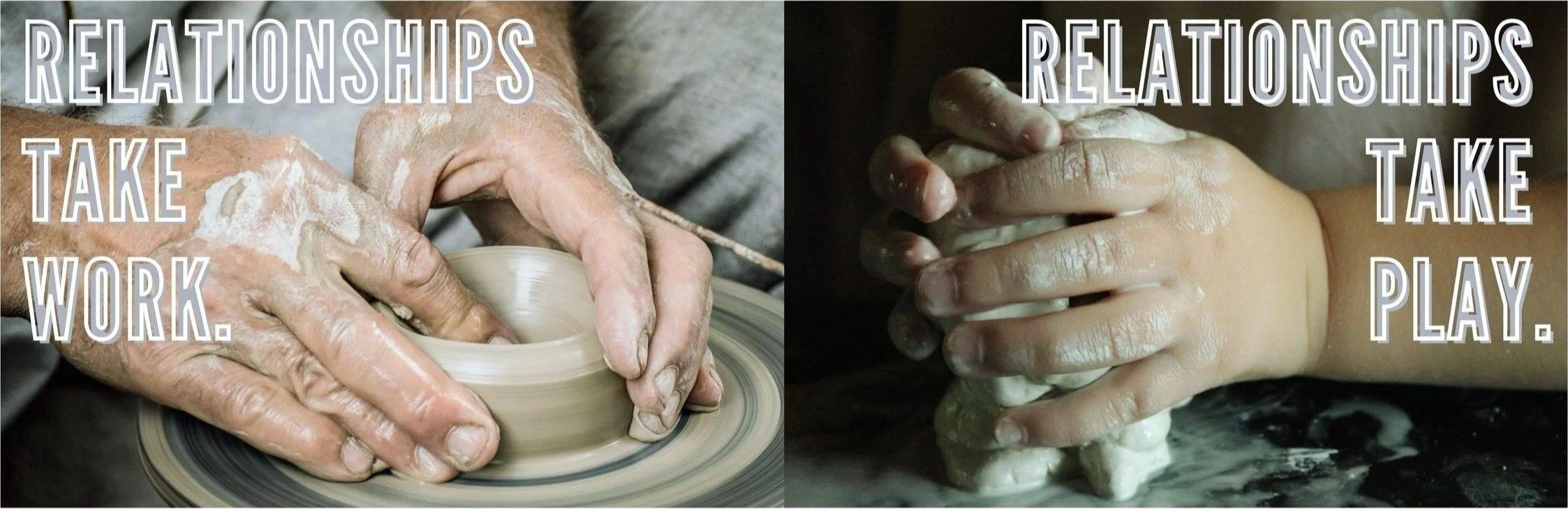 Relationships take work. Relationships take play. A potter’s hands at the wheel beside a child’s hands pressing clay.