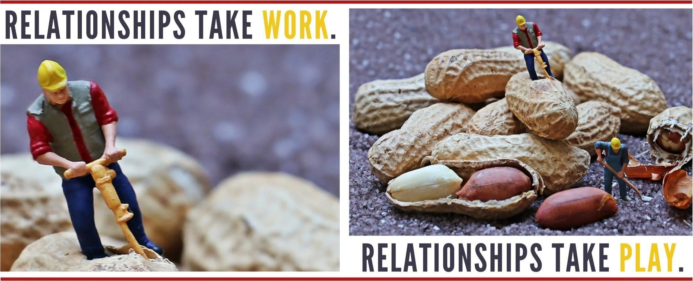 Relationships take work. Relationships take play. Toy construction workers with a jackhammer and a shovel on a pile of peanuts.